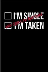 I'm Single I'm Taken Who Cares I'm Awesome: Short Funny Love Quote Journal For Anti Valentines' Day, Single Life & Family Fans - 6x9 - 100 Blank Lined Pages