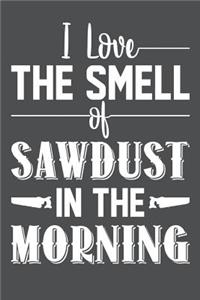 I Love The Smell Of Sawdust In The Morning