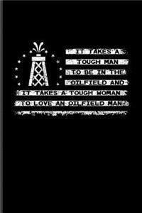 It Takes A Tough Man To Be In The Oilfield And It Takes A Tough Woman To Love An Oilfield Man
