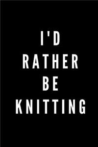 I'd Rather Be Knitting