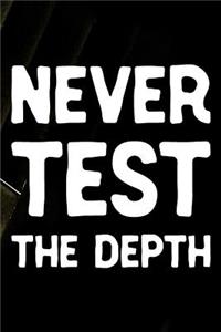 Never Test The Depth