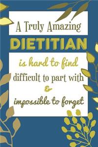 A Truly Amazing DIETITIAN Is Hard To Find Difficult To Part With & Impossible To Forget