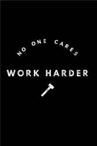 No One Cares Work Harder