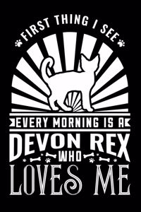 First Thing I see Every Morning Devon Rex Loves Me