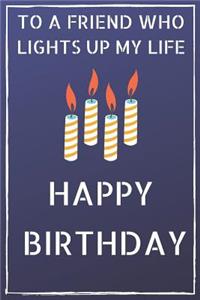 To a friend who lights up my life Happy Birthday