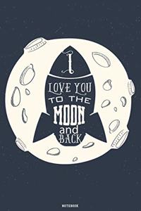 I Love you to the Moon and back Notebook