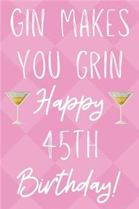 Gin Makes You Grin Happy 45th Birthday