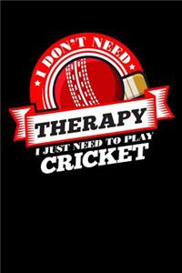 I Don't Need Therapy Just Need To Play Cricket