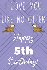 I Love You Like No Otter 5th Birthday