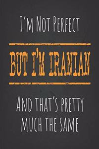 I'm not perfect, But I'm Iranian And that's pretty much the same