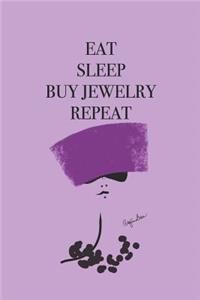 Eat Sleep Buy Jewelry Repeat