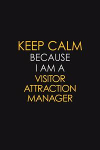 Keep Calm Because I Am A Visitor Attraction Manager