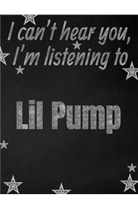 I can't hear you, I'm listening to Lil Pump creative writing lined notebook