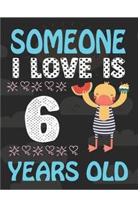 Someone I Love Is 6 Years Old: Birthday Notebook or Keepsake Journal Gift- Birthday Journal or Notebook with Lined and Blank Pages for Kids, Boys & Girls