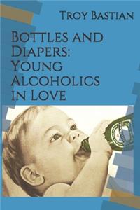 Bottles and Diapers: Young Alcoholics in Love - A Compilation