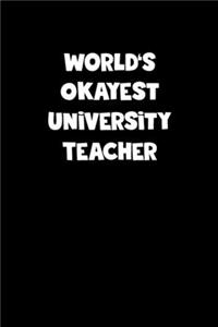 University Teacher Diary - University Teacher Journal - World's Okayest University Teacher Notebook - Funny Gift for University Teacher