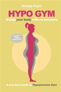 Hypo Gym. A practical guide to Hypopressive Gym.
