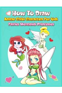 How to Draw Anime Chibi Characters for Kids (Fairies, Mermaids, Princesses)