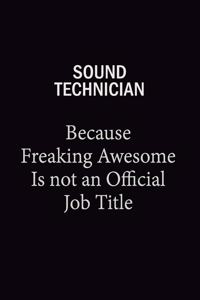 Sound Technician Because Freaking Awesome Is Not An Official Job Title