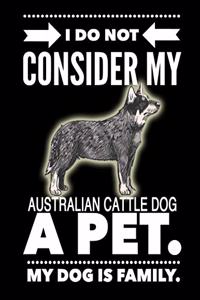 I Do Not Consider My Australian Cattle Dog A Pet.
