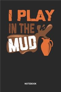I Play In The Mud Notebook