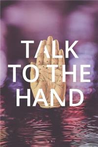 Talk to the Hand