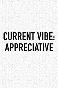 Current Vibe: Appreciative: A 6x9 Inch Matte Softcover Journal Notebook with 120 Blank Lined Pages and an Uplifting Positive and Motivaitonal Cover Slogan