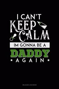 I Can't Keep Calm I'm Going to Be a Daddy Again