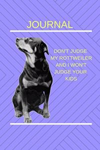 Don't judge my rottweiler and i won't judge your kids-JOURNAL