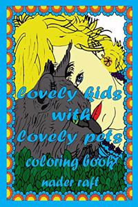 lovely kids with lovely pets coloring book: An Adult Coloring Book showing the love and compassion between kids and animals in charming scenes with beautiful frames for more coloring