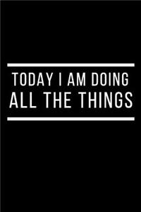 Today I Am Doing All The Things Journal