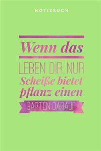 Wenn das Leben dir nur Scheiße bietet pflanz einen Garten darauf