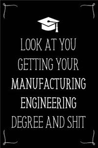 Look At You Getting Your Manufacturing Engineering Degree And Shit