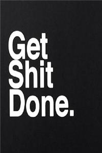 Get Shit Done.