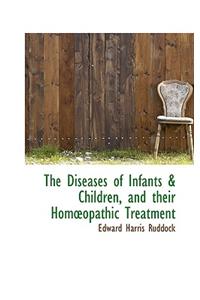 The Diseases of Infants & Children, and Their Hom Opathic Treatment