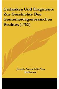 Gedanken Und Fragmente Zur Geschichte Des Gemeineidsgenossischen Rechtes (1783)