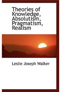 Theories of Knowledge, Absolutism, Pragmatism, Realism