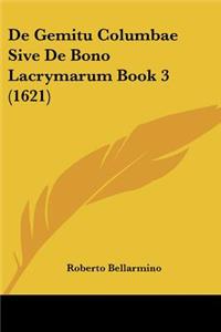 De Gemitu Columbae Sive De Bono Lacrymarum Book 3 (1621)