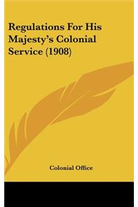 Regulations For His Majesty's Colonial Service (1908)