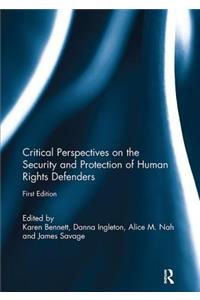 Critical Perspectives on the Security and Protection of Human Rights Defenders