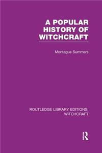 Popular History of Witchcraft (Rle Witchcraft)