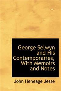 George Selwyn and His Contemporaries, with Memoirs and Notes