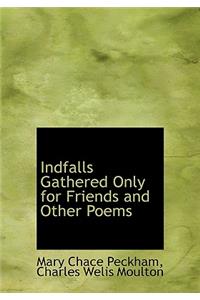 Indfalls Gathered Only for Friends and Other Poems