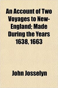 An Account of Two Voyages to New-England; Made During the Years 1638, 1663