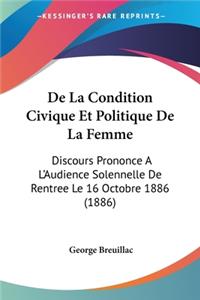 De La Condition Civique Et Politique De La Femme: Discours Prononce A L'Audience Solennelle De Rentree Le 16 Octobre 1886 (1886)