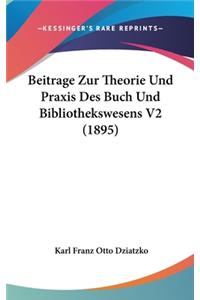Beitrage Zur Theorie Und Praxis Des Buch Und Bibliothekswesens V2 (1895)