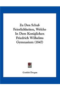 Zu Den Schul-Feierlichkeiten, Welche In Dem Koniglichen Friedrich Wilhelms Gymnasium (1847)