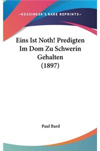 Eins Ist Noth! Predigten Im Dom Zu Schwerin Gehalten (1897)