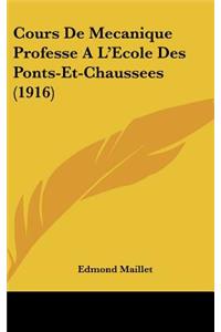 Cours de Mecanique Professe a l'Ecole Des Ponts-Et-Chaussees (1916)