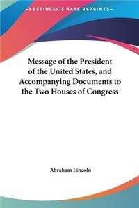 Message of the President of the United States, and Accompanying Documents to the Two Houses of Congress